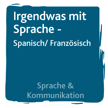 Irgendwas mit Sprache – Spanisch / Französisch