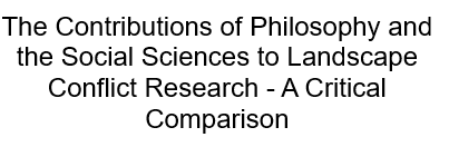Artikel The Contributions of Philosophy and the Social Sciences to Landscape Conflict Research—A Critical Comparison