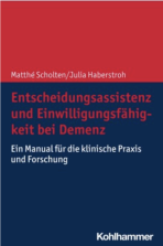 Entscheidungsassistenz und Einwilligungsfähigkeit bei Demenz; Ein Manual für die klinische Praxis und Forschung