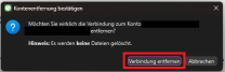 Der Screenshot zeigt ein Dialogfenster mit dem Titel „Kontentfernung bestätigen“. Der Text fragt, ob die Verbindung zum angegebenen Konto wirklich entfernt werden soll, und weist darauf hin, dass dabei keine Dateien gelöscht werden. Unten befinden sich zwei Schaltflächen: „Verbindung entfernen“, die rot markiert ist, und „Abbrechen“.