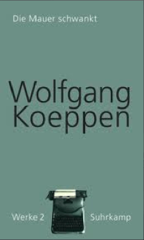 Wolfgang Koeppen: Die Mauer schwankt