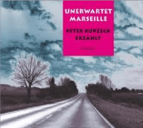 Peter Kurzeck: Unerwartet Marseille