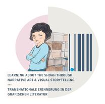 „Learning about the Shoah Through Narrative Art and Visual Storytelling“– Transnationale Erinnerung in der grafischen Literatur