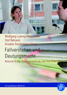 Wolfgang Ludwig-Mayerhofer, Olaf Behrend, Ariadne Sondermann (Hrsg.) Fallverstehen und Deutungsmacht. Akteure in der Sozialverwaltung und ihre Klienten
