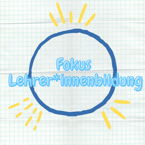 Fokus Lehrer*innenbildung